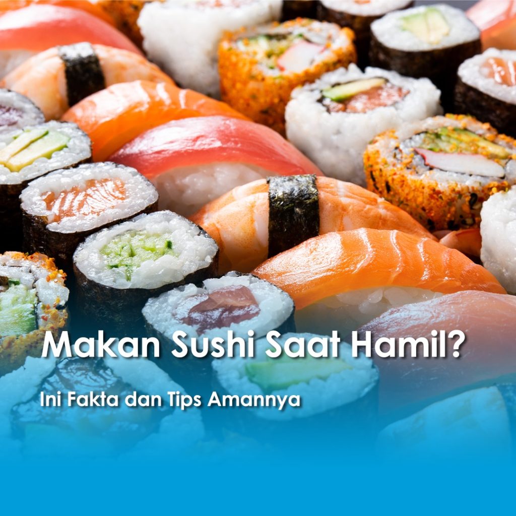 Aneka jenis sushi seperti nigiri dan maki dengan isian ikan mentah dan sayuran, dengan tulisan "Makan Sushi Saat Hamil? Ini Fakta dan Tips Amannya".