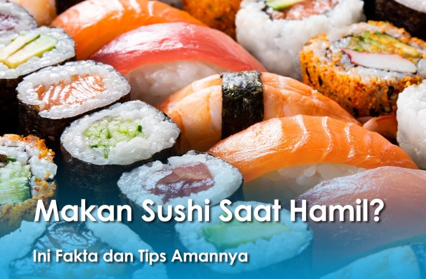 Aneka jenis sushi seperti nigiri dan maki dengan isian ikan mentah dan sayuran, dengan tulisan "Makan Sushi Saat Hamil? Ini Fakta dan Tips Amannya".