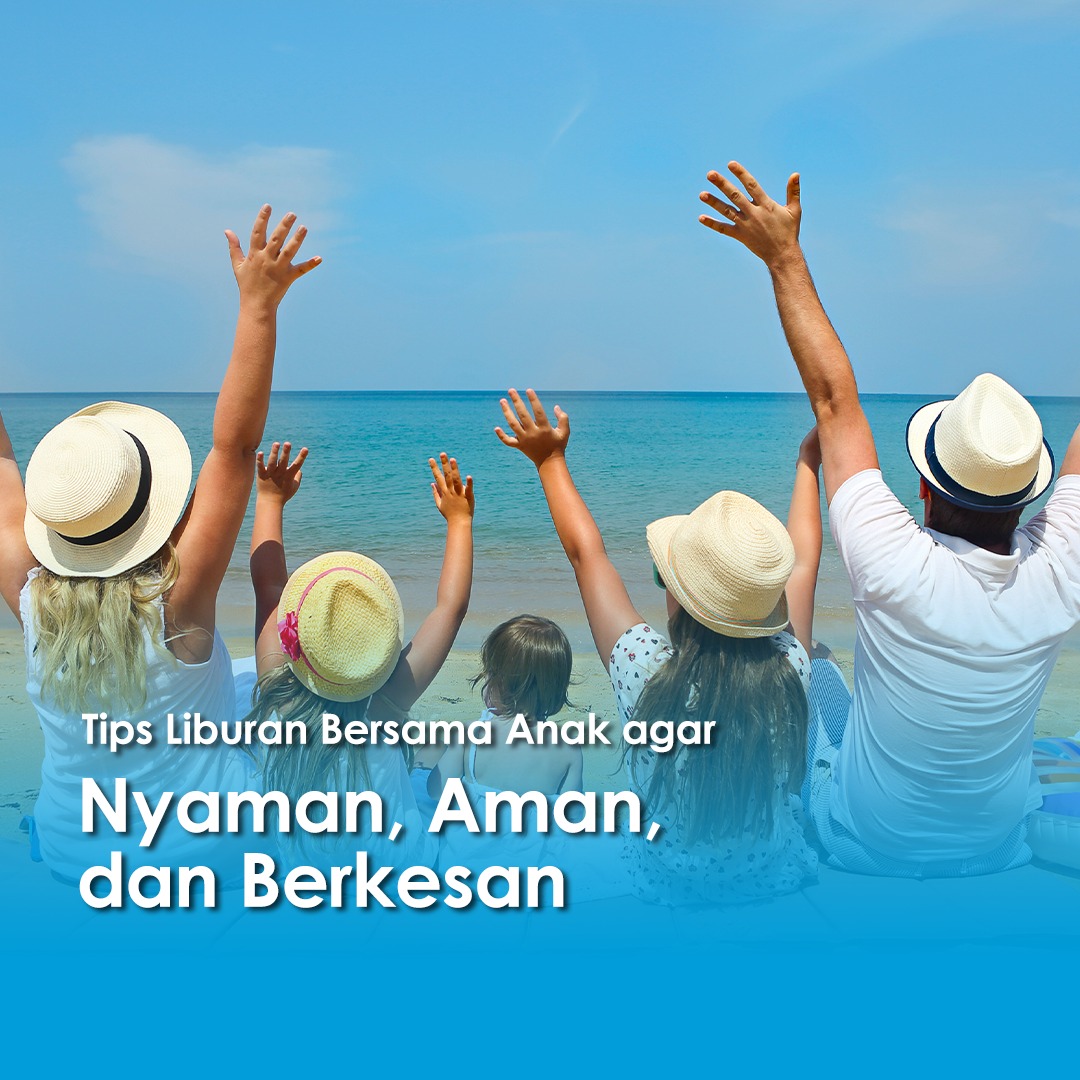Tips liburan bersama anak di pantai bersama keluarga agar tetap nyaman, aman, dan berkesan selama waktu liburan.